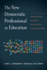 The New Democratic Professional in Education : Confronting Markets, Metrics, and Managerialism - Book