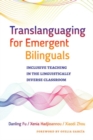 Translanguaging for Emergent Bilinguals : Inclusive Teaching in the Linguistically Diverse Classroom - Book
