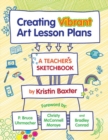 Creating Vibrant Art Lesson Plans : A Teacher's Sketchbook - Book