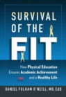 Survival of the Fit : How Physical Education Ensures Academic Achievement and a Healthy Life - Book