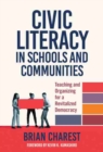 Civic Literacy in Schools and Communities : Reviving Democracy and Revitalizing Communities - Book