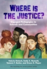 Where Is the Justice? : Engaged Pedagogies in Schools and Communities - Book