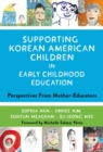 Supporting Korean American Children in Early Childhood Education : Perspectives From Mother-Educators - Book