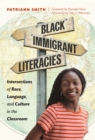 Black Immigrant Literacies : Intersections of Race, Language, and Culture in the Classroom - Book
