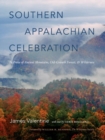 Southern Appalachian Celebration : In Praise of Ancient Mountains, Old-Growth Forests, and Wilderness - Book
