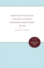 Prison and Plantation : Crime, Justice, and Authority in Massachusetts and South Carolina, 1767-1878 - Book