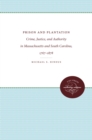 Prison and Plantation : Crime, Justice, and Authority in Massachusetts and South Carolina, 1767-1878 - eBook