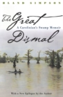 The Great Dismal : A Carolinian's Swamp Memoir - Book
