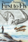 First to Fly : North Carolina and the Beginnings of Aviation - Book
