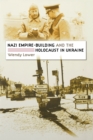 Nazi Empire-Building and the Holocaust in Ukraine - Book