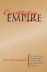 Constituting Empire : New York and the Transformation of Constitutionalism in the Atlantic World, 1664-1830 - Book