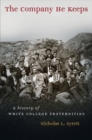 The Company He Keeps : A History of White College Fraternities - Book