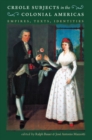 Creole Subjects in the Colonial Americas : Empires, Texts, Identities - Book