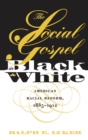 The Social Gospel in Black and White : American Racial Reform, 1885-1912 - eBook