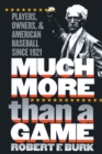Much More Than a Game : Players, Owners, and American Baseball since 1921 - eBook
