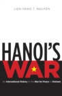Hanoi's War : An International History of the War for Peace in Vietnam - eBook