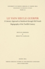 Le vain siecle guerpir : A Literary Approach to Sainthood through Old French Hagiography of the Twelfth Century - Book