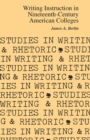 Writing Instruction in Nineteenth-Century American Colleges - Book