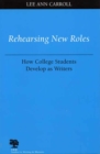 Rehearsing New Roles : How College Students Develop as Writers - Book
