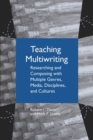 Teaching Multiwriting : Researching and Composing with Multiple Genres, Media, Disciplines, and Cultures - Book