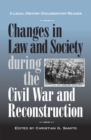 Changes in Law and Society during the Civil War and Reconstruction : A Legal History Documentary Reader - Book