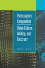 Participatory Composition : Video Culture, Writing and Electracy - Book