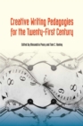 Creative Writing Pedagogies for the Twenty-First Century - Book