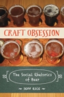 Craft Obsession : The Social Rhetorics of Beer - Book