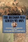 The Decision Was Always My Own : Ulysses S. Grant and the Vicksburg Campaign - Book
