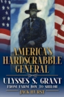 America's Hardscrabble General : Ulysses S. Grant, from Farm Boy to Shiloh - Book