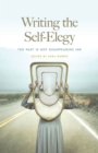 Writing the Self-Elegy : The Past Is Not Disappearing Ink - Book