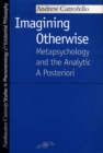 Imagining Otherwise : Metapsychology and the Analytic a Posteriori - Book