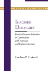 Imagined Dialogues : Eastern European Literature in Conversation with American and English Literature - Book