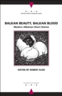 Balkan Beauty, Balkan Blood : Modern Albanian Short Stories - Book