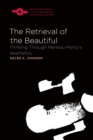 The Retrieval of the Beautiful : Thinking Through Merleau-Ponty's Aesthetics - Book