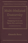 Multi-Mediated Dostoevsky : Transposing Novels in Opera, Film and Drama - Book