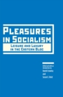 Pleasures in Socialism : Leisure and Luxury in the Eastern Bloc - Book