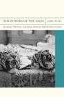 The Powers of the False : Reading, Writing, Thinking beyond Truth and Fiction - Book
