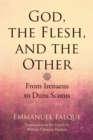 God, the Flesh, and the Other : From Irenaeus to Duns Scotus - Book