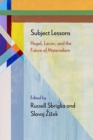 Subject Lessons : Hegel, Lacan, and the Future of Materialism - Book