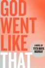 God Went Like That : A Novel - Book