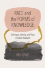 Race and the Forms of Knowledge : Technique, Identity, and Place in Artistic Research - Book