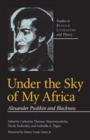Under the Sky of My Africa : Alexander Pushkin and Blackness - eBook