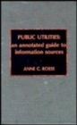 Public Utilities : An Annotated Guide to Information Sources - Book