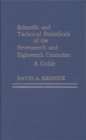 Scientific and Technical Periodicals of the Seventeenth and Eighteenth Centuries : A Guide - Book