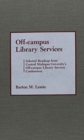 Off-Campus Library Services : Selected Readings from Central Michigan University's Off-Campus Library Services Conferences - Book