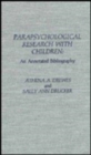 Parapsychological Research with Children : An Annotated Bibliography - Book