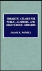 Thematic Atlases for Public, Academic, and High School Libraries - Book