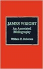 James Wright : An Annotated Bibliography - Book