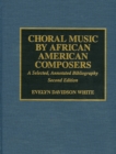 Choral Music by African-American Composers : A Selected, Annotated Bibliography - Book